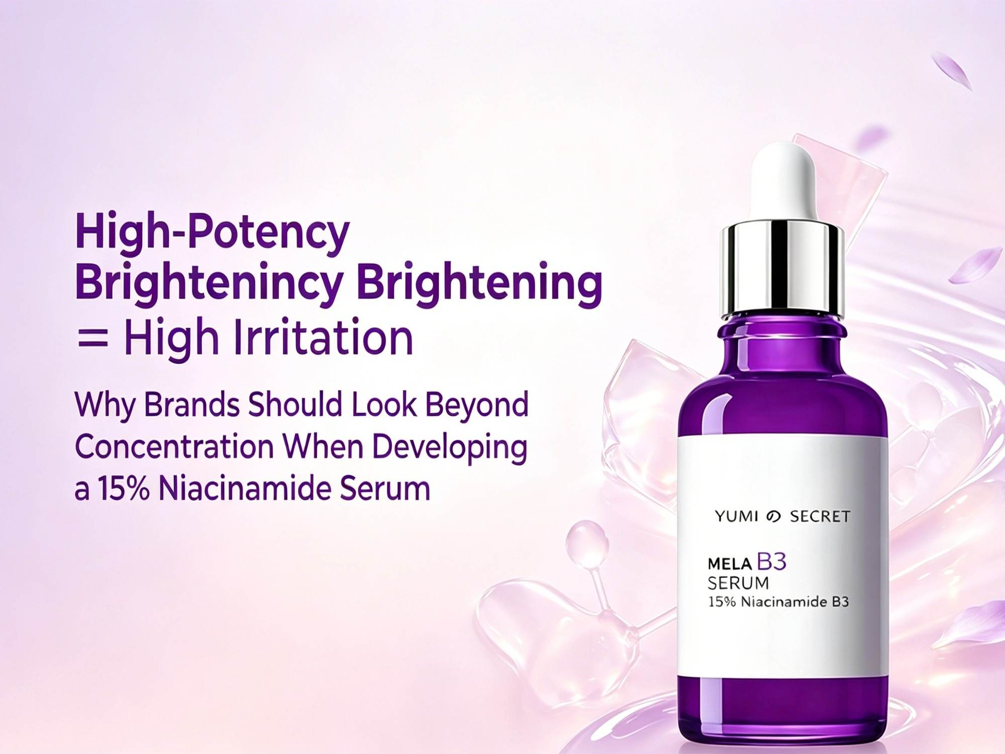 High-Potency Brightening ≠ High Irritation: Why Brands Should Look Beyond Concentration When Developing a 15% Niacinamide Serum